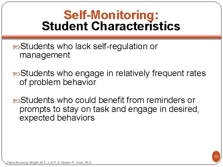 Self-Monitoring: Student Characteristics Students who lack self-regulation or management Students who engage in relatively