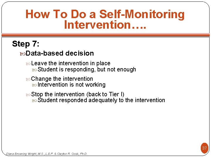 How To Do a Self-Monitoring Intervention…. 37 Step 7: Data-based decision Leave the intervention