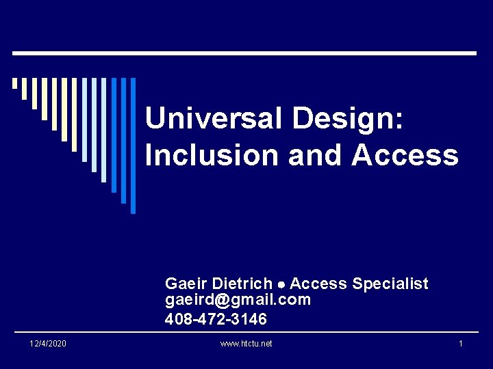 Universal Design: Inclusion and Access Gaeir Dietrich Access Specialist gaeird@gmail. com 408 -472 -3146