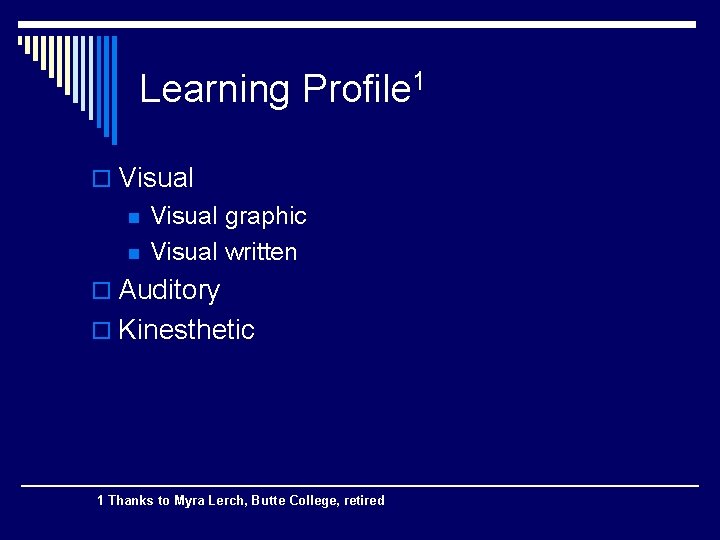 Learning Profile 1 o Visual n n Visual graphic Visual written o Auditory o