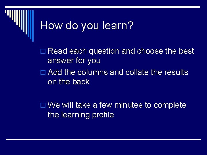 How do you learn? o Read each question and choose the best answer for