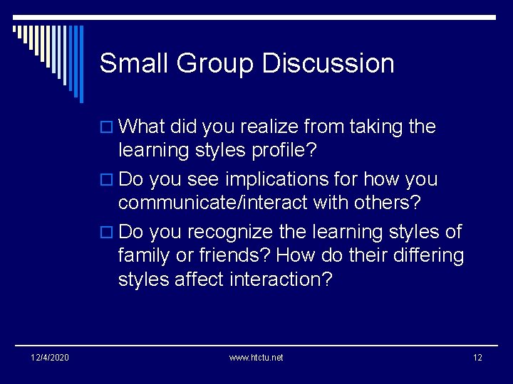 Small Group Discussion o What did you realize from taking the learning styles profile?