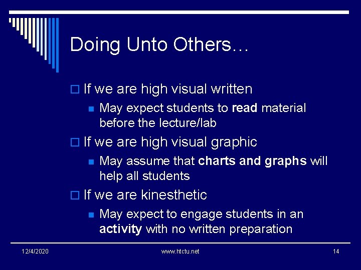 Doing Unto Others… o If we are high visual written n May expect students