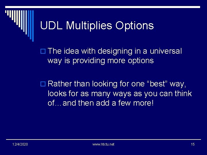 UDL Multiplies Options o The idea with designing in a universal way is providing