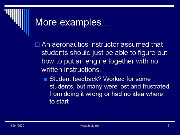 More examples… o An aeronautics instructor assumed that students should just be able to