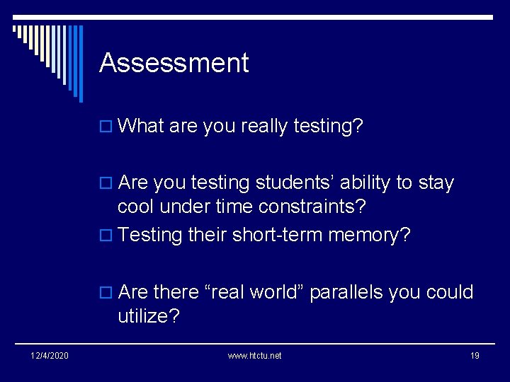 Assessment o What are you really testing? o Are you testing students’ ability to