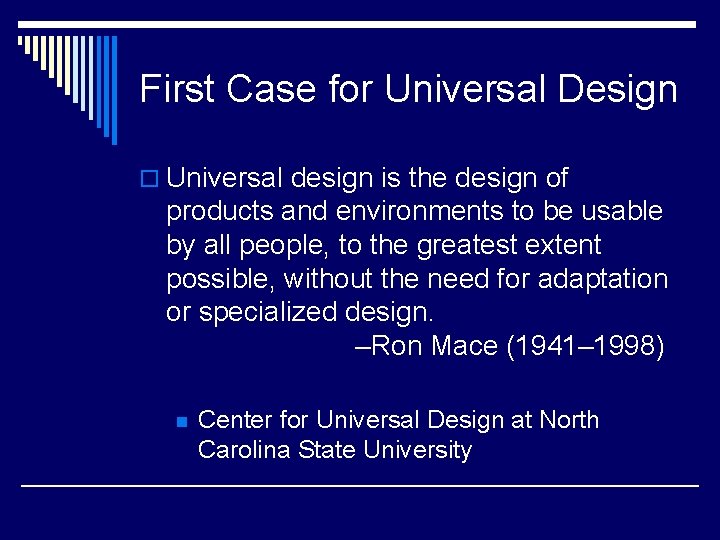 First Case for Universal Design o Universal design is the design of products and