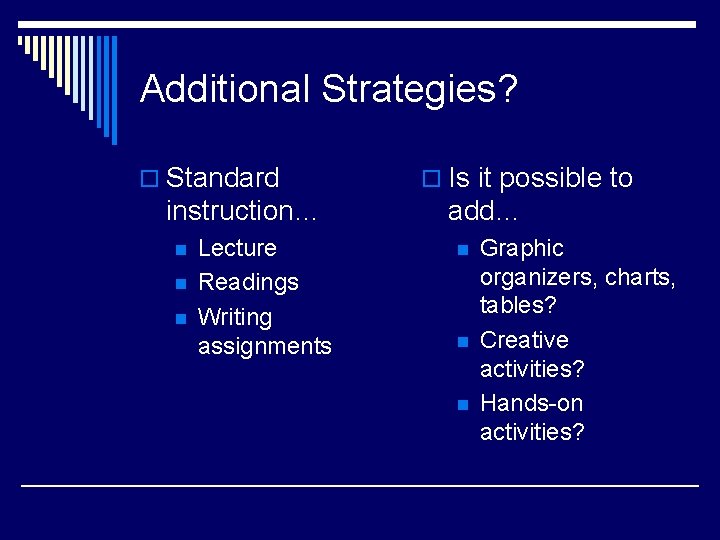 Additional Strategies? o Standard instruction… n n n Lecture Readings Writing assignments o Is