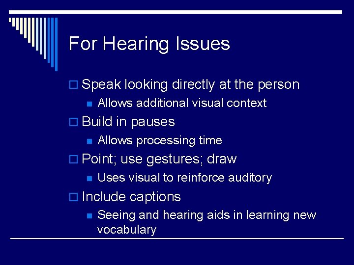 For Hearing Issues o Speak looking directly at the person n Allows additional visual