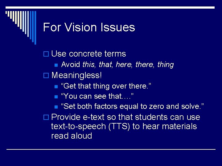 For Vision Issues o Use concrete terms n Avoid this, that, here, thing o