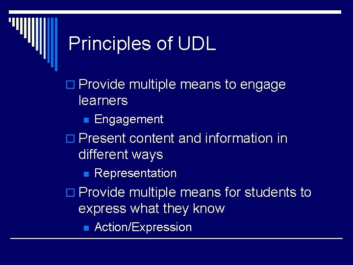 Principles of UDL o Provide multiple means to engage learners n Engagement o Present