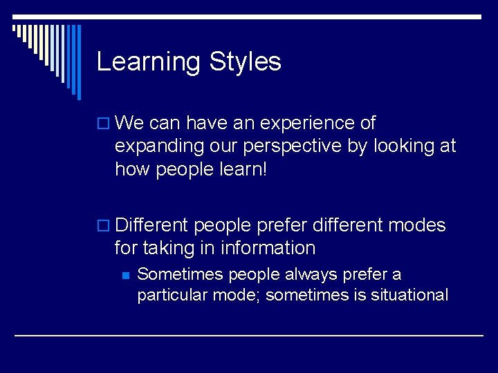 Learning Styles o We can have an experience of expanding our perspective by looking