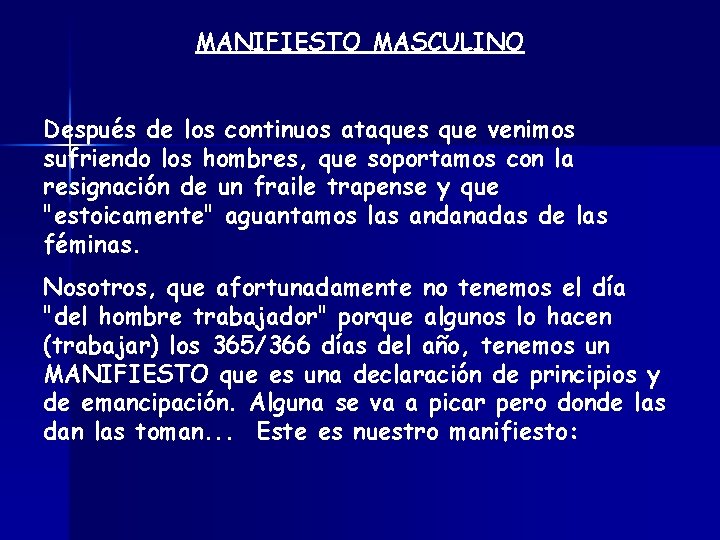 MANIFIESTO MASCULINO Después de los continuos ataques que venimos sufriendo los hombres, que soportamos