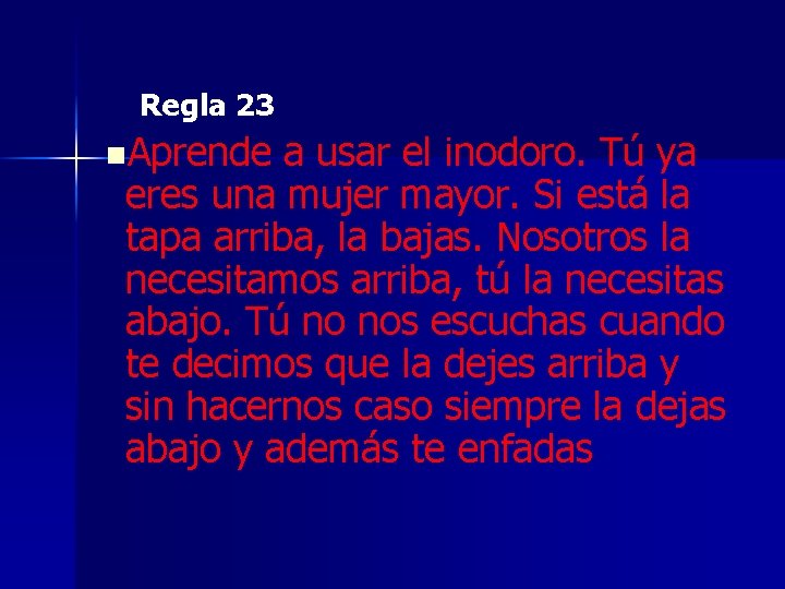 Regla 23 n. Aprende a usar el inodoro. Tú ya eres una mujer mayor.