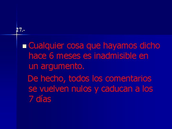 27. - n Cualquier cosa que hayamos dicho hace 6 meses es inadmisible en