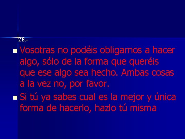 28. - n Vosotras no podéis obligarnos a hacer algo, sólo de la forma