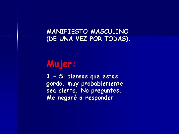 MANIFIESTO MASCULINO (DE UNA VEZ POR TODAS). Mujer: 1. - Si piensas que estas