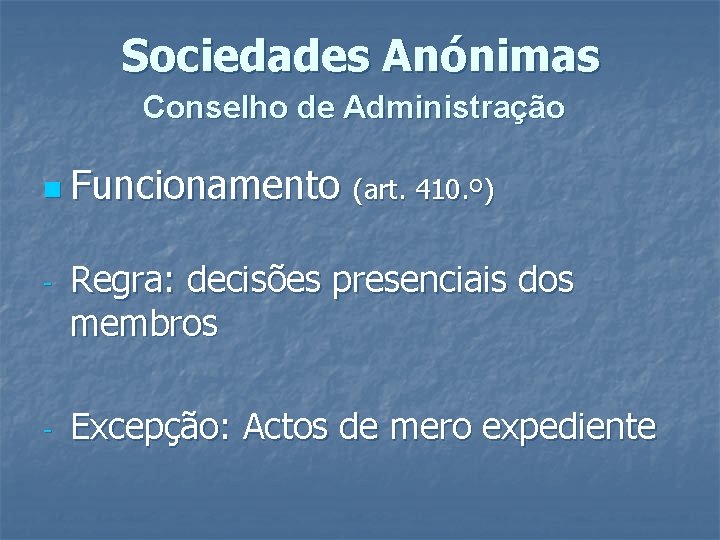 Sociedades Anónimas Conselho de Administração n Funcionamento (art. 410. º) - - Regra: decisões