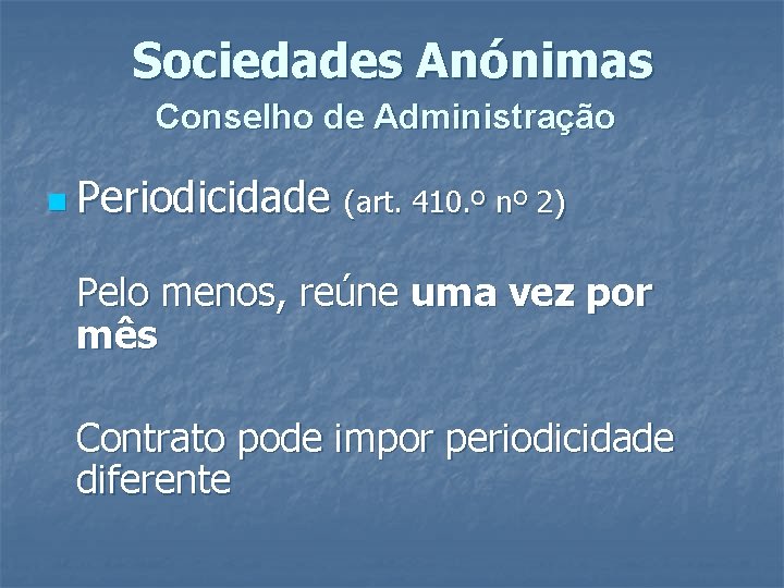 Sociedades Anónimas Conselho de Administração n Periodicidade (art. 410. º nº 2) Pelo menos,