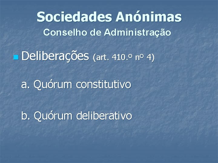 Sociedades Anónimas Conselho de Administração n Deliberações (art. 410. º nº 4) a. Quórum Sociedades Anónimas Conselho de Administração n Deliberações (art. 410. º nº 4) a. Quórum