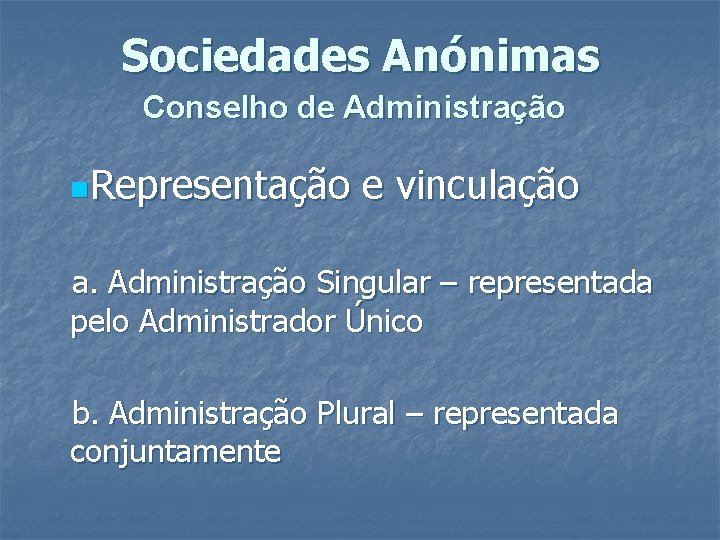 Sociedades Anónimas Conselho de Administração n. Representação e vinculação a. Administração Singular – representada Sociedades Anónimas Conselho de Administração n. Representação e vinculação a. Administração Singular – representada