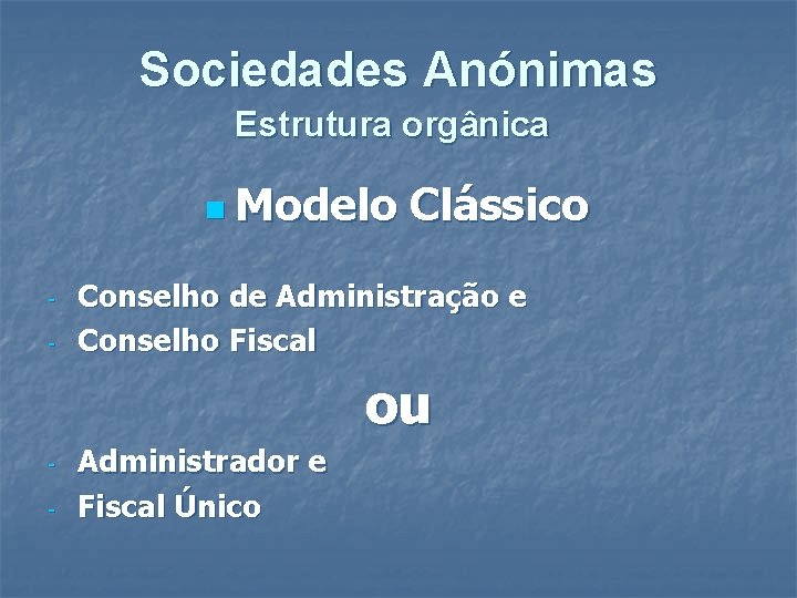 Sociedades Anónimas Estrutura orgânica n Modelo - Clássico Conselho de Administração e Conselho Fiscal