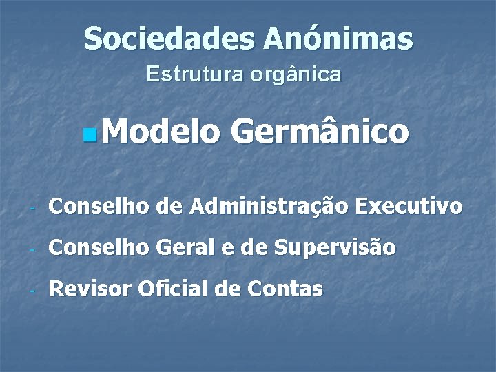 Sociedades Anónimas Estrutura orgânica n Modelo Germânico - Conselho de Administração Executivo - Conselho