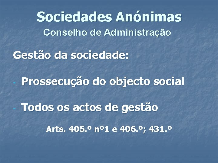 Sociedades Anónimas Conselho de Administração Gestão da sociedade: - Prossecução do objecto social -