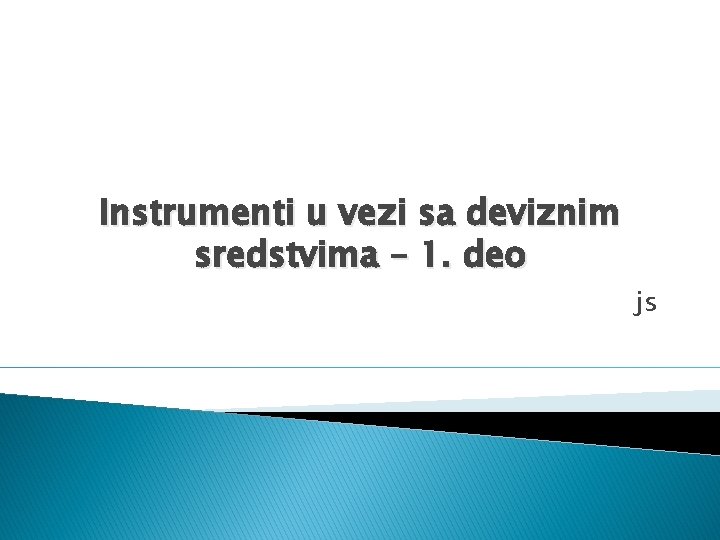 Instrumenti u vezi sa deviznim sredstvima – 1. deo js 