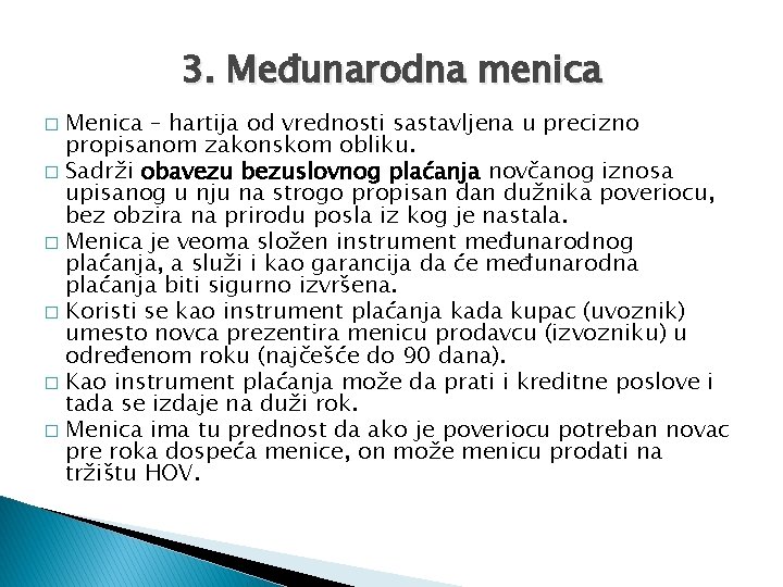 3. Međunarodna menica Menica – hartija od vrednosti sastavljena u precizno propisanom zakonskom obliku.