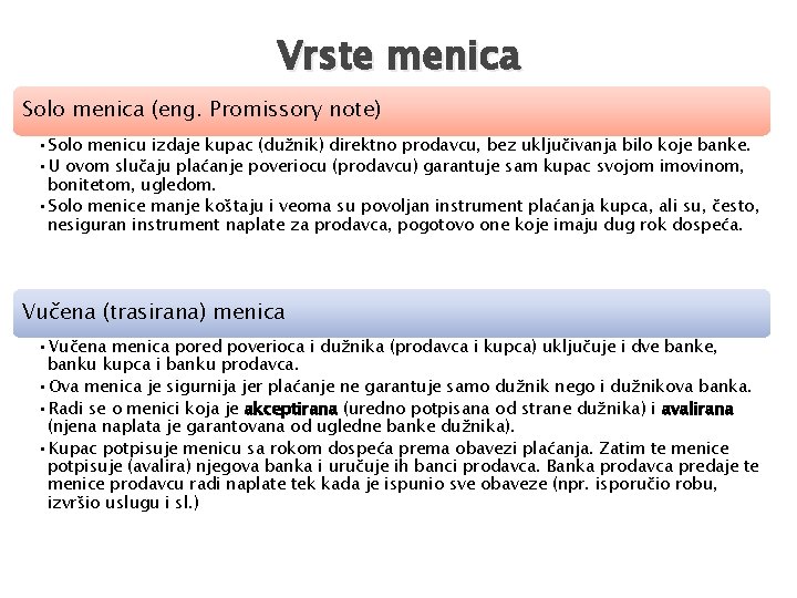 Vrste menica Solo menica (eng. Promissory note) • Solo menicu izdaje kupac (dužnik) direktno