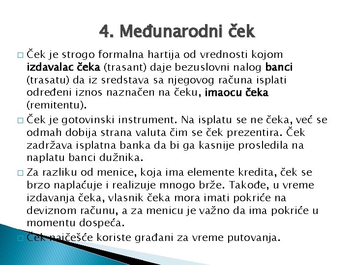 4. Međunarodni ček Ček je strogo formalna hartija od vrednosti kojom izdavalac čeka (trasant)