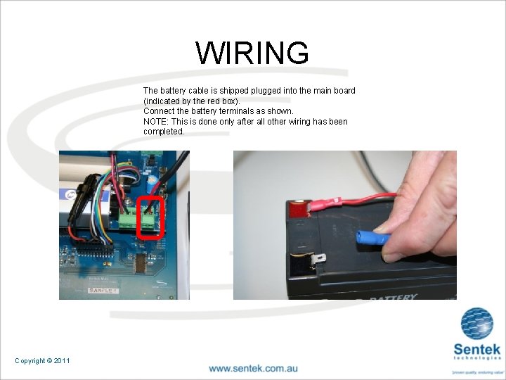 WIRING The battery cable is shipped plugged into the main board (indicated by the