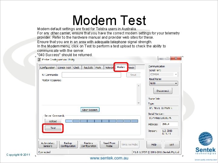 Modem Test Modem default settings are fixed for Telstra users in Australia. For any