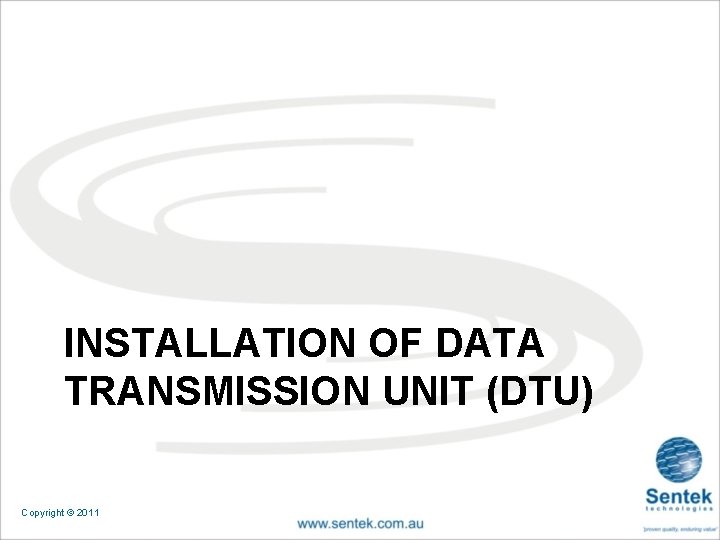 INSTALLATION OF DATA TRANSMISSION UNIT (DTU) Copyright © 2011 