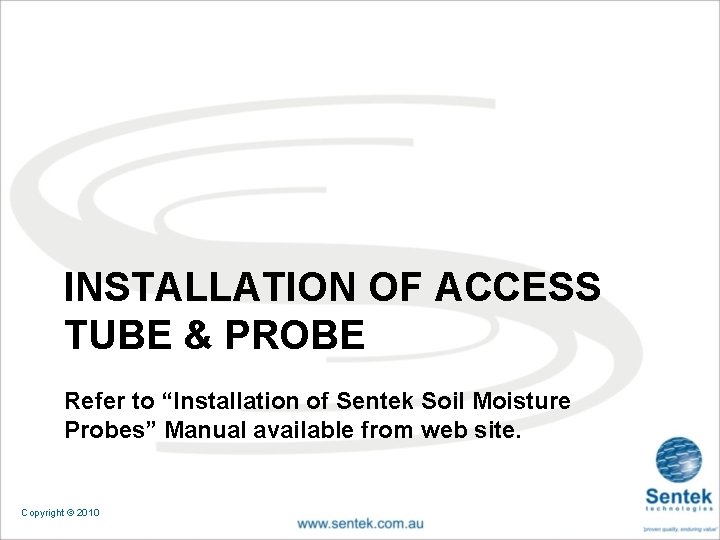 INSTALLATION OF ACCESS TUBE & PROBE Refer to “Installation of Sentek Soil Moisture Probes”