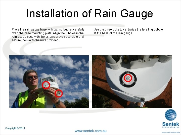 Installation of Rain Gauge Place the rain gauge base with tipping bucket carefully over