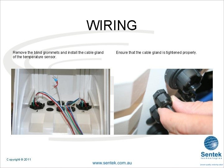 WIRING Remove the blind grommets and install the cable gland of the temperature sensor.