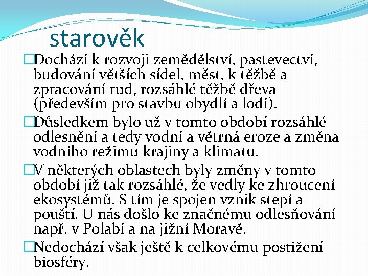 starověk �Dochází k rozvoji zemědělství, pastevectví, budování větších sídel, měst, k těžbě a zpracování