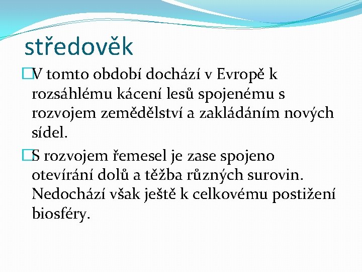 středověk �V tomto období dochází v Evropě k rozsáhlému kácení lesů spojenému s rozvojem