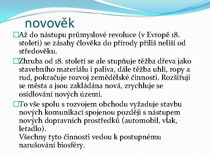 novověk �Až do nástupu průmyslové revoluce (v Evropě 18. století) se zásahy člověka do