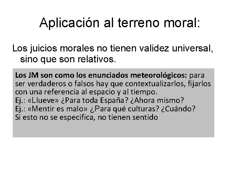 Aplicación al terreno moral: Los juicios morales no tienen validez universal, sino que son