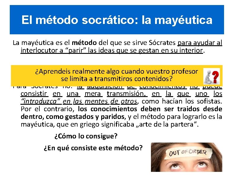 El método socrático: la mayéutica La mayéutica es el método del que se sirve