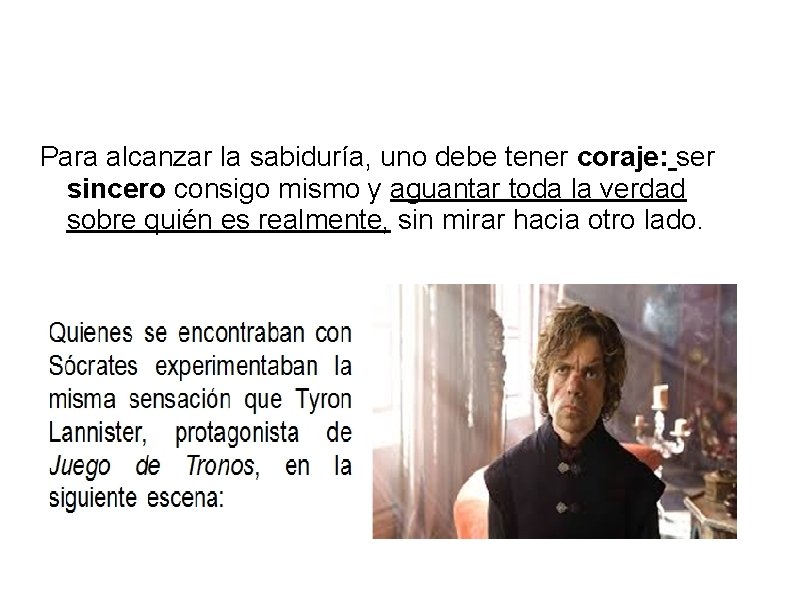 Para alcanzar la sabiduría, uno debe tener coraje: ser sincero consigo mismo y aguantar