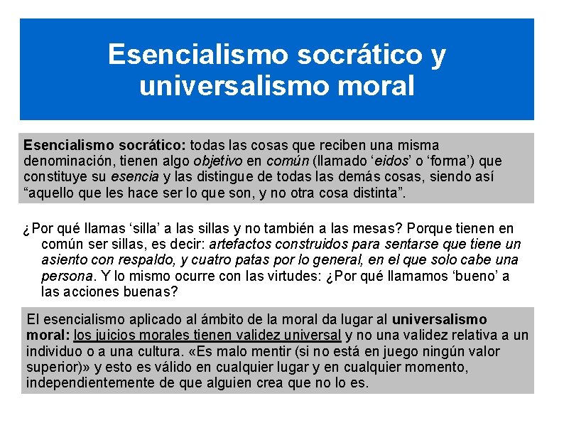 Esencialismo socrático y universalismo moral Esencialismo socrático: todas las cosas que reciben una misma