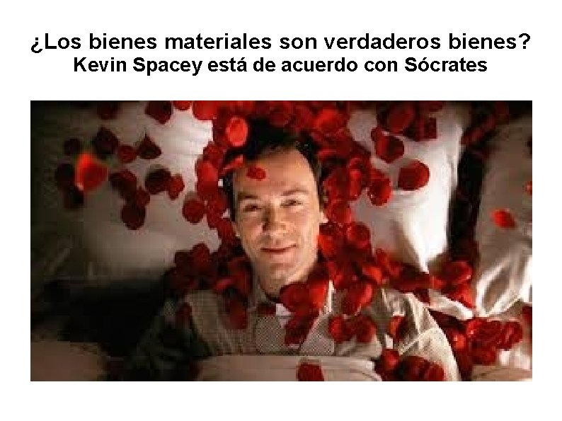 ¿Los bienes materiales son verdaderos bienes? Kevin Spacey está de acuerdo con Sócrates 