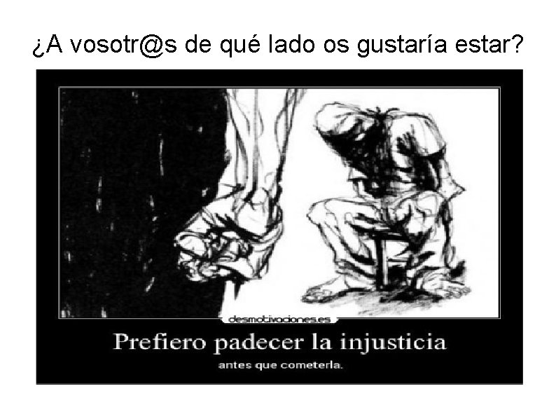¿A vosotr@s de qué lado os gustaría estar? 