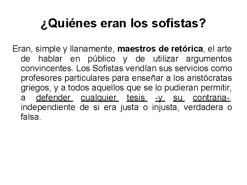 ¿Quiénes eran los sofistas? Eran, simple y llanamente, maestros de retórica, el arte de
