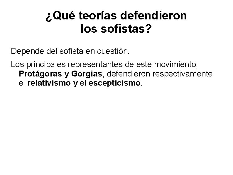 ¿Qué teorías defendieron los sofistas? Depende del sofista en cuestión. Los principales representantes de
