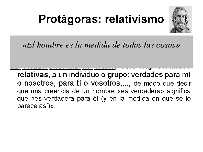 Protágoras: relativismo «El hombre es la medida de todas las cosas» La verdad absoluta